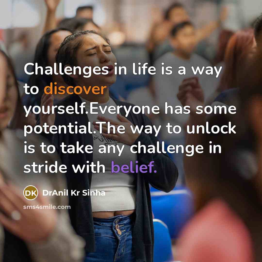 “Challenges in life is a way to discover yourself.Everyone has…” quote by DrAnil Kr Sinha