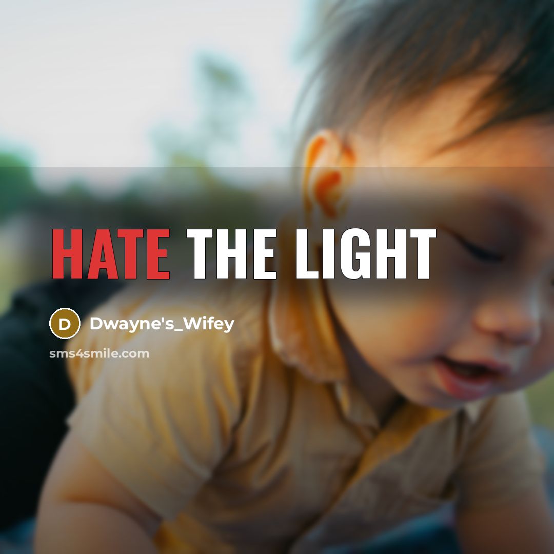 “HATE THE LIGHT…” quote by Dwayne's_Wifey