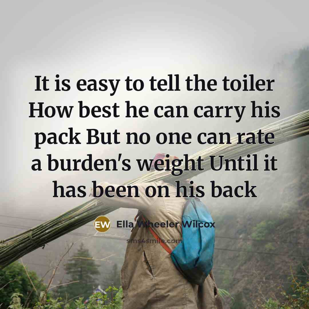 “It is easy to tell the toiler How best he…” quote by Ella Wheeler Wilcox