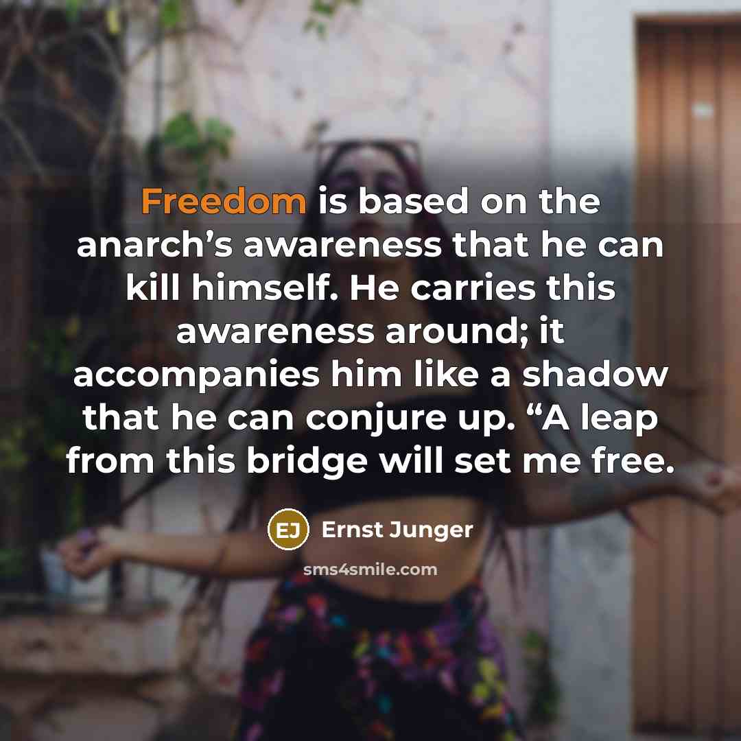 “Freedom is based on the anarch’s awareness that he can…” quote by Ernst Junger