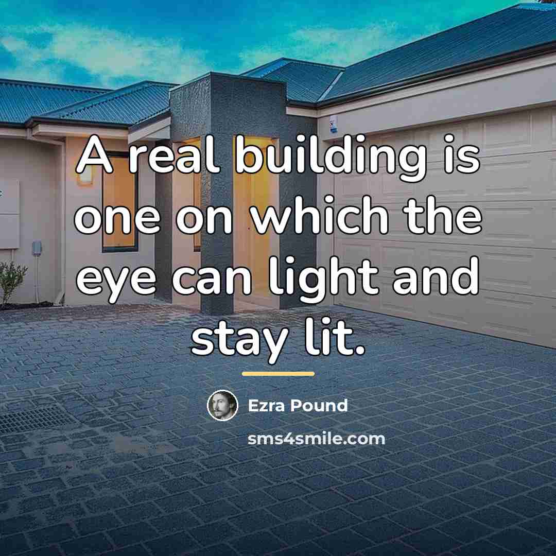 “A real building is one on which the eye can…” quote by Ezra Pound