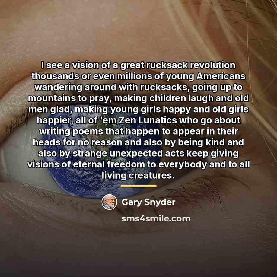 “I see a vision of a great rucksack revolution thousands…” quote by Gary Snyder