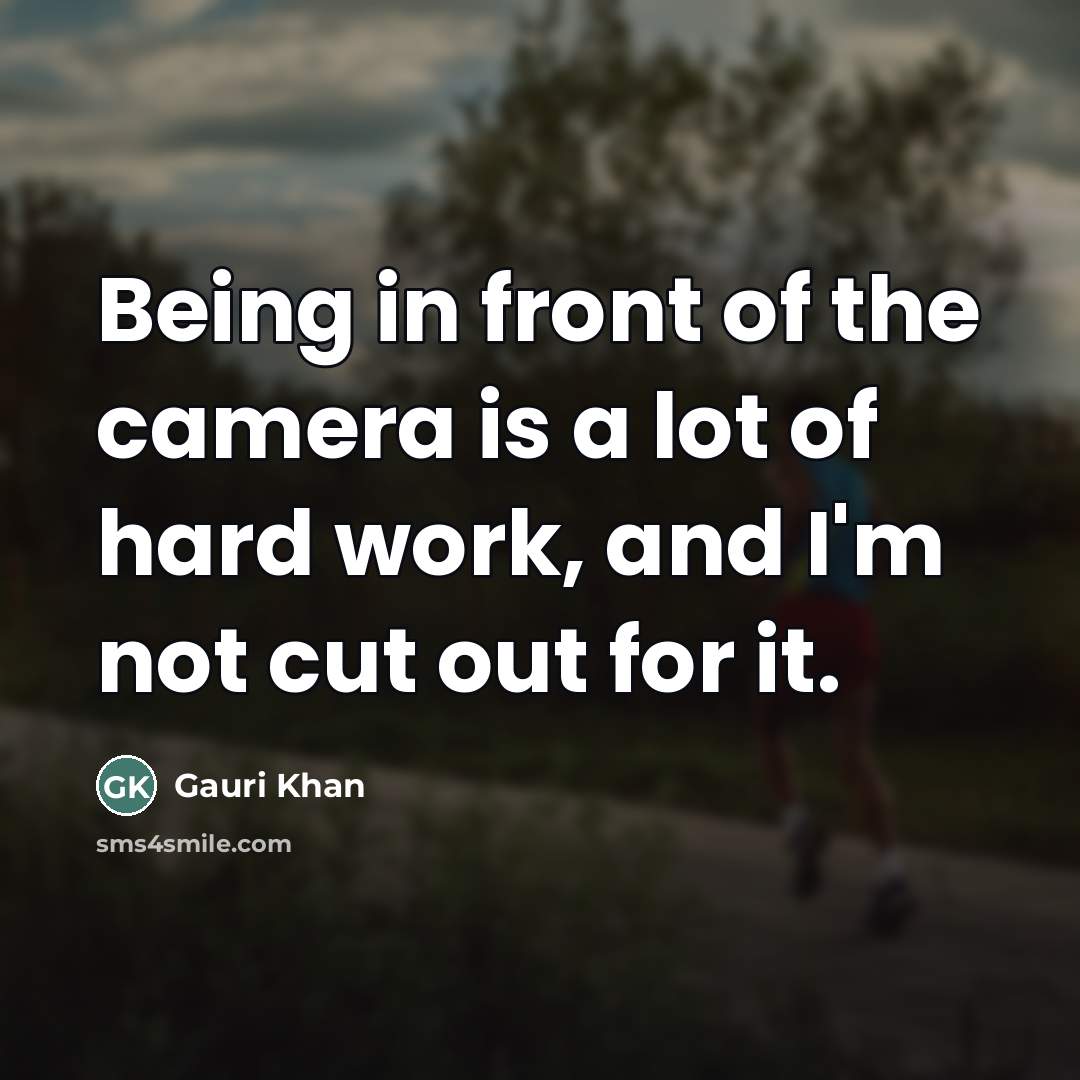 “Being in front of the camera is a lot of…” quote by Gauri Khan