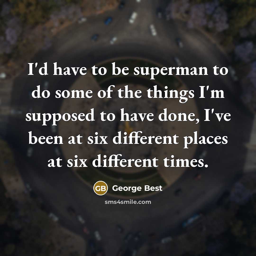 “I'd have to be superman to do some of the…” quote by George Best