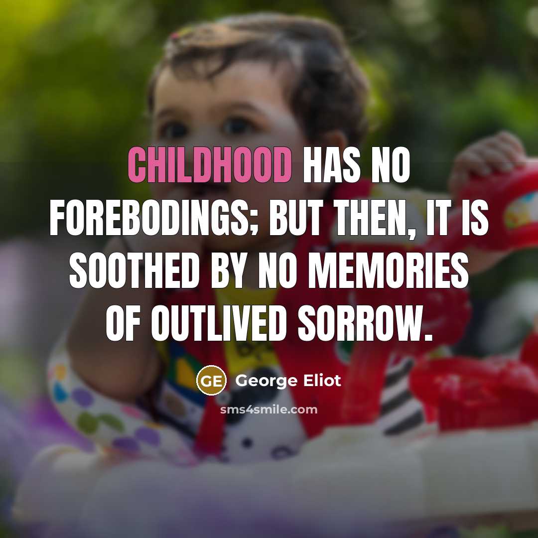 “Childhood has no forebodings; but then, it is soothed by…” quote by George Eliot