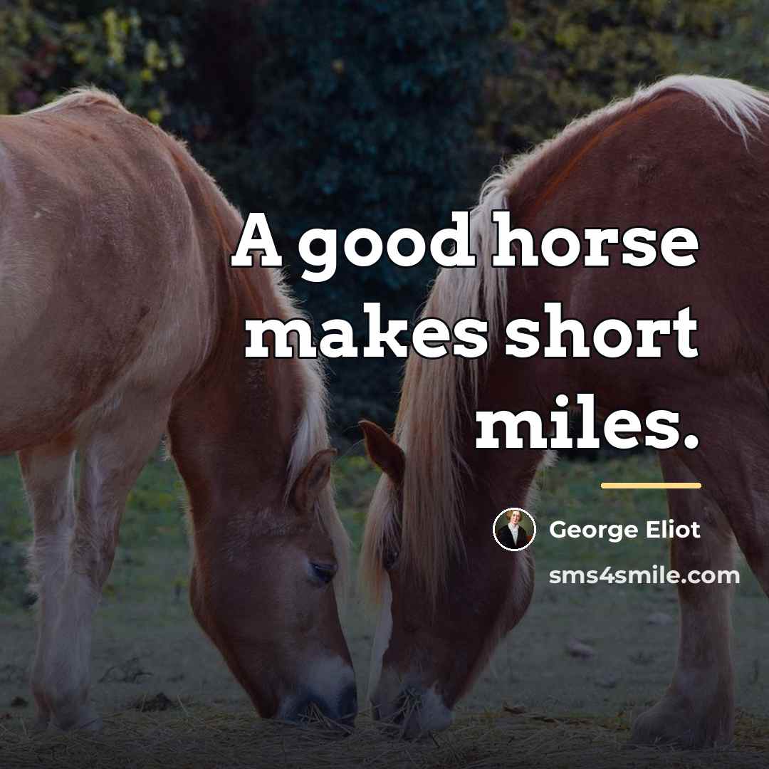 “A good horse makes short miles.…” quote by George Eliot