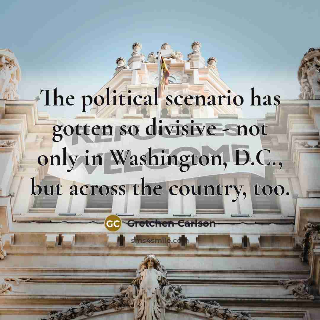 “The political scenario has gotten so divisive - not only…” quote by Gretchen Carlson