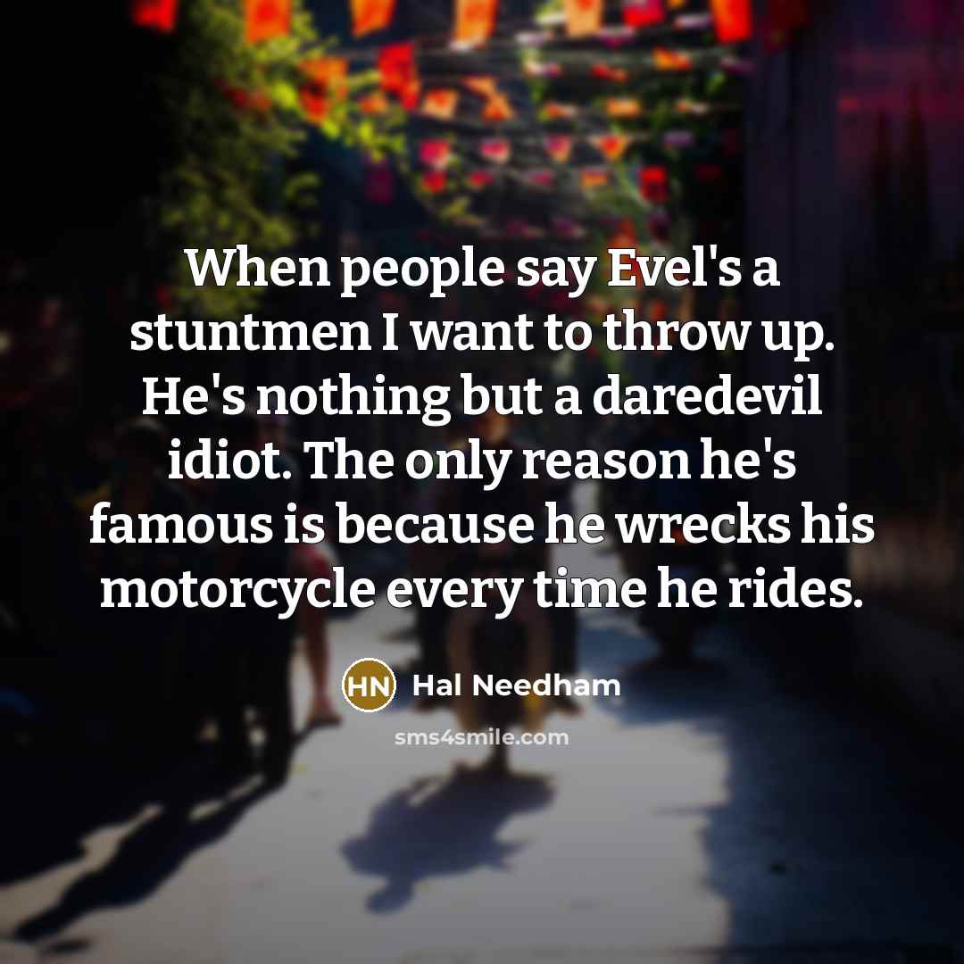 “When people say Evel's a stuntmen I want to throw…” quote by Hal Needham