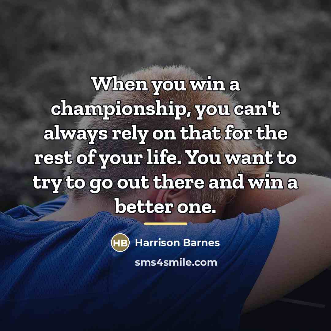 “When you win a championship, you can't always rely on…” quote by Harrison Barnes