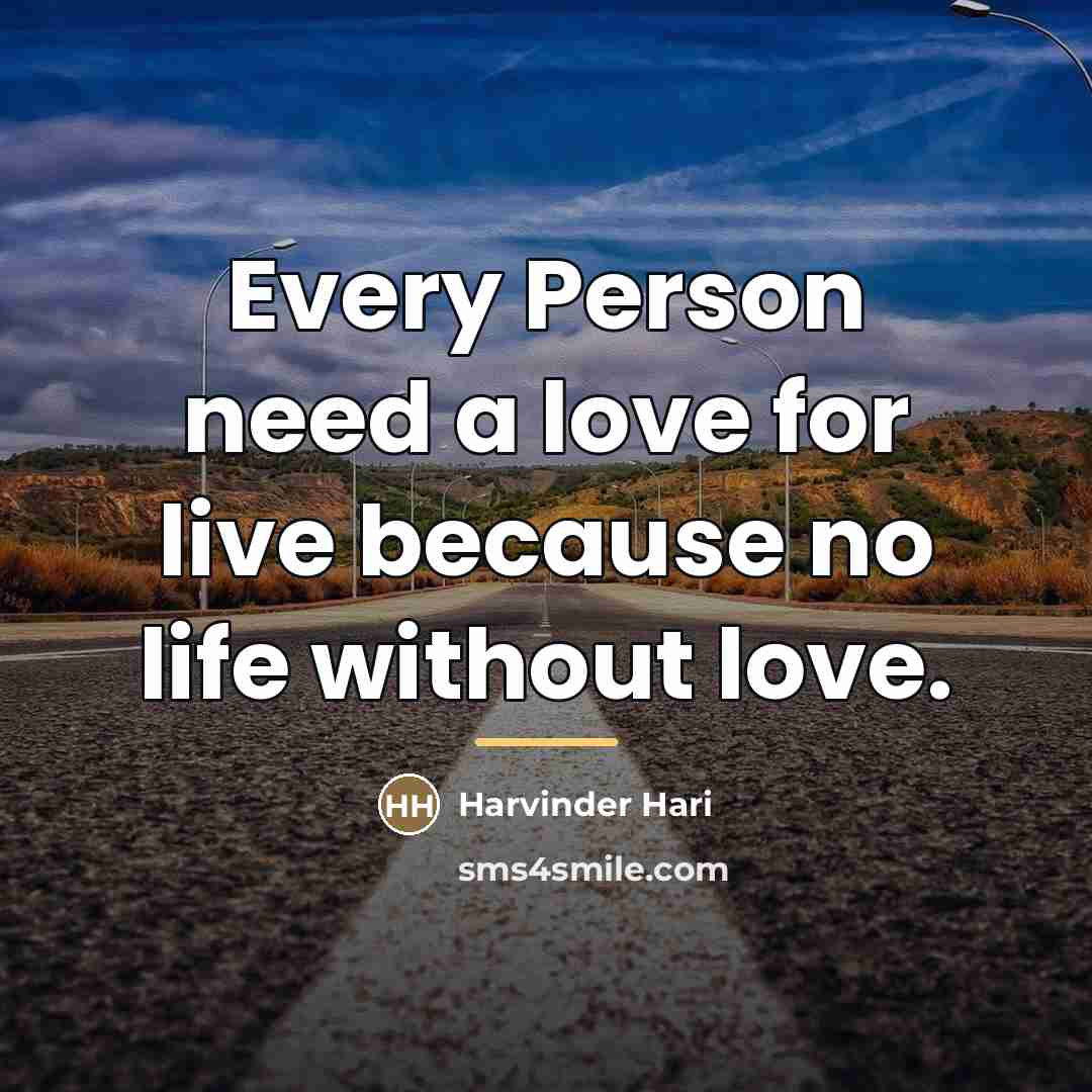 “Every Person need a love for live because no life…” quote by Harvinder Hari