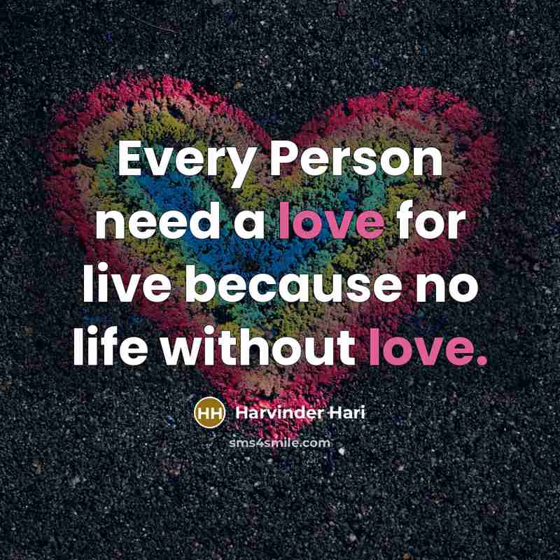 “Every Person need a love for live because no life without love.” quote by Harvinder Hari
