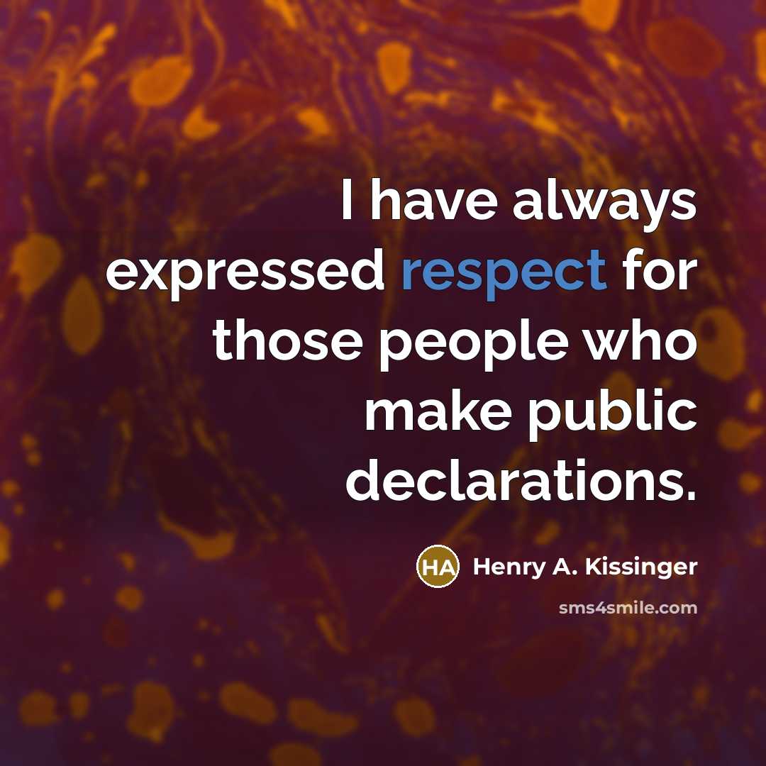 “I have always expressed respect for those people who make…” quote by Henry A. Kissinger