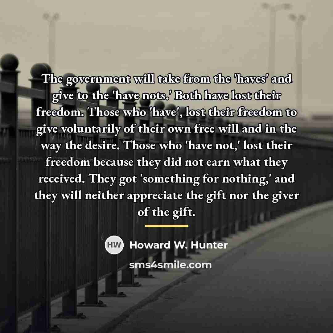 “The government will take from the 'haves' and give to…” quote by Howard W. Hunter