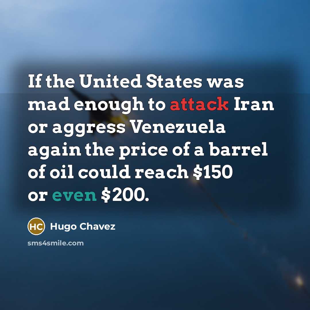“If the United States was mad enough to attack Iran…” quote by Hugo Chavez