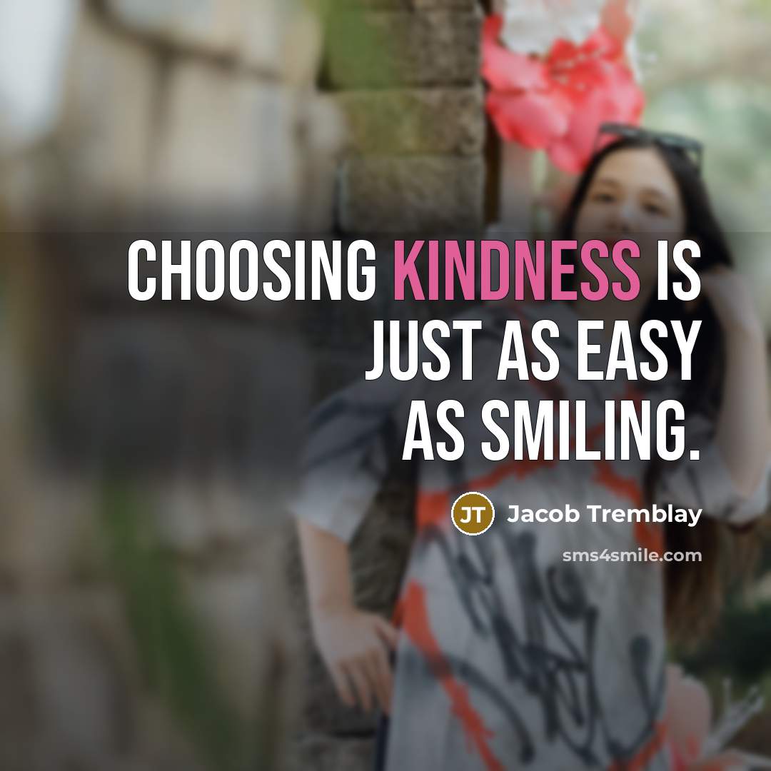 “Choosing kindness is just as easy as smiling.…” quote by Jacob Tremblay