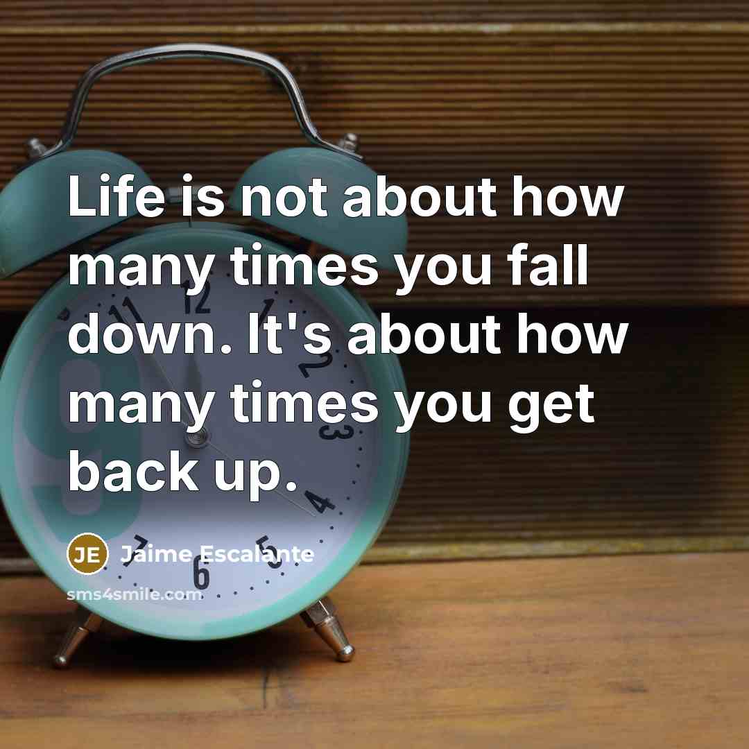 “Life is not about how many times you fall down.…” quote by Jaime Escalante