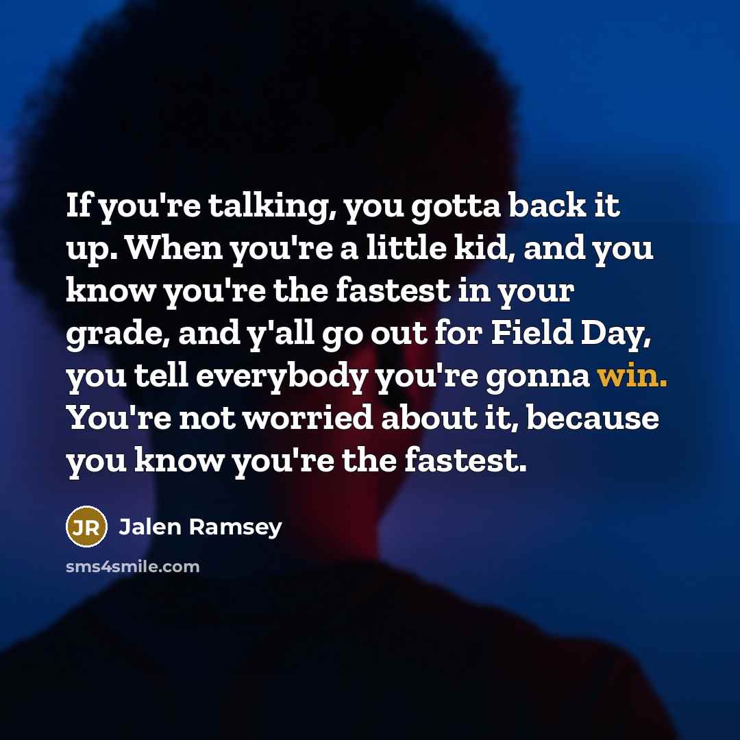 “If you're talking, you gotta back it up. When you're…” quote by Jalen Ramsey
