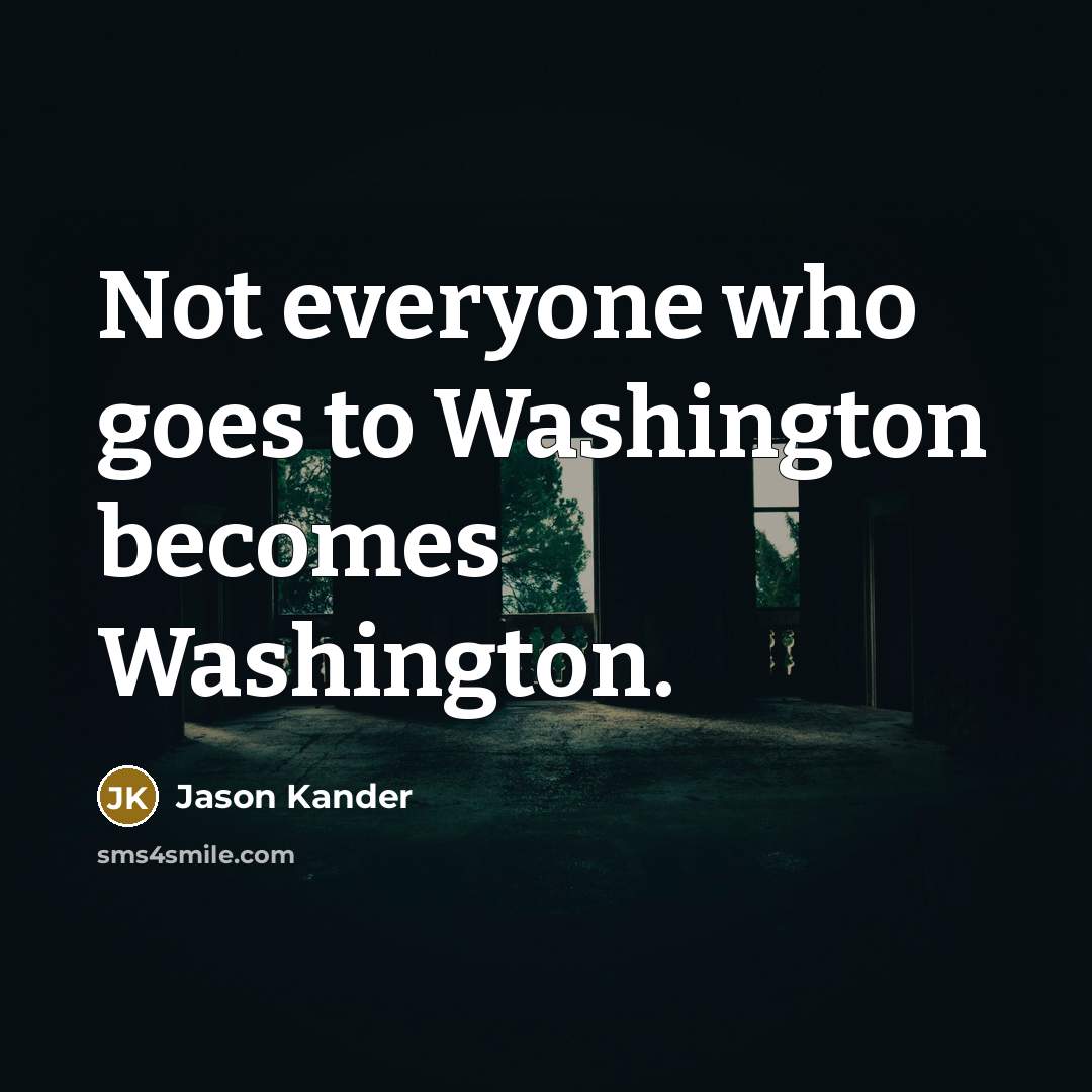 “Not everyone who goes to Washington becomes Washington.…” quote by Jason Kander