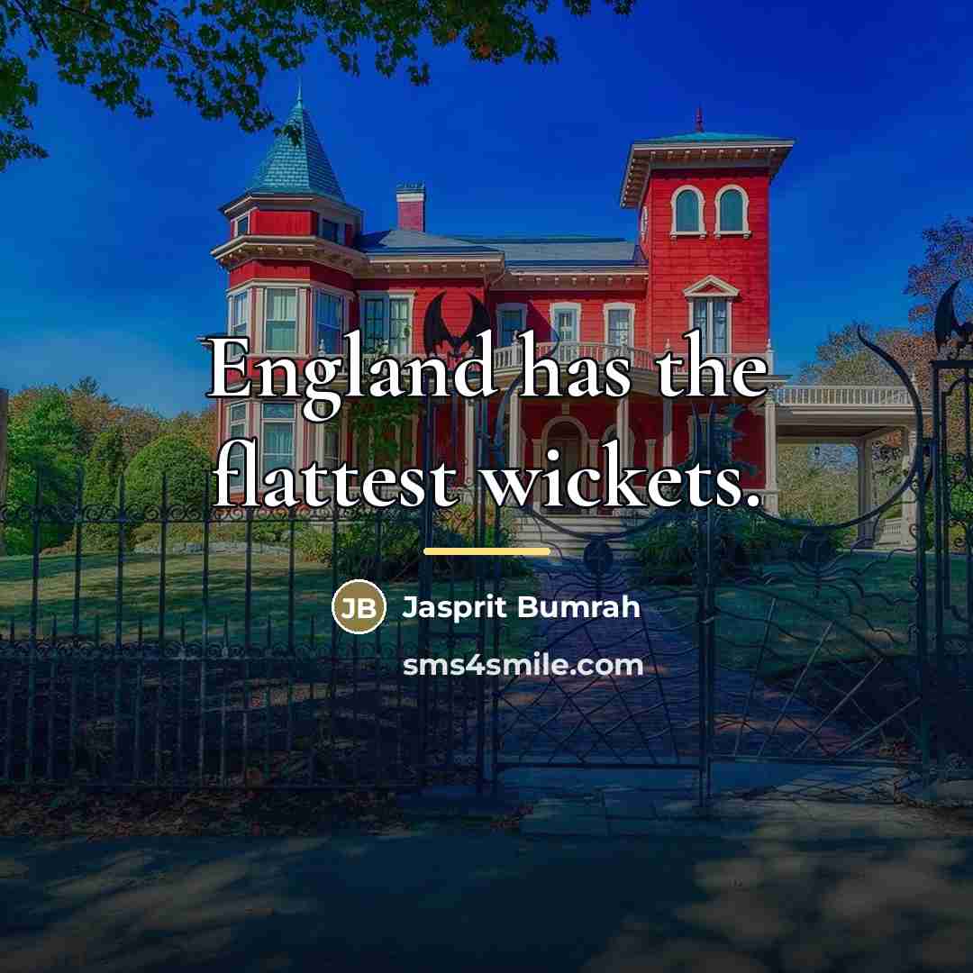 “England has the flattest wickets.…” quote by Jasprit Bumrah