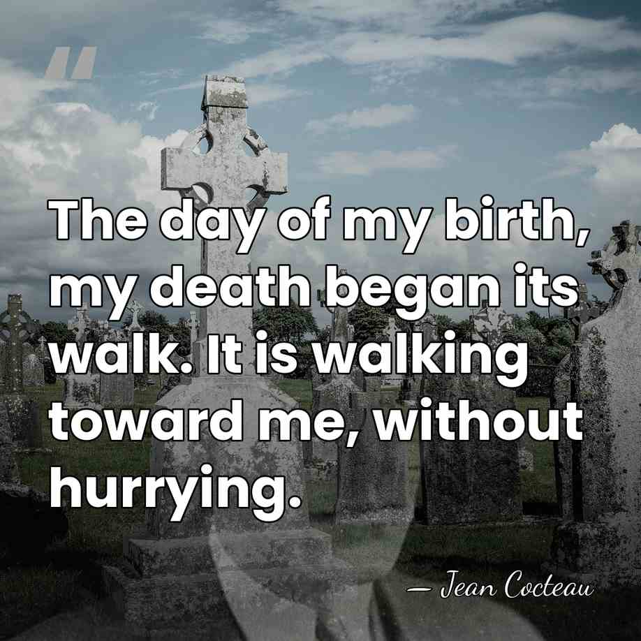 The day of my birth, my death began its walk. It is&hellip; - Jean Cocteau