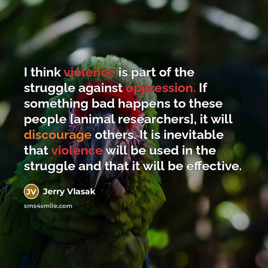 “I think violence is part of the struggle against oppression.…” quote by Jerry Vlasak