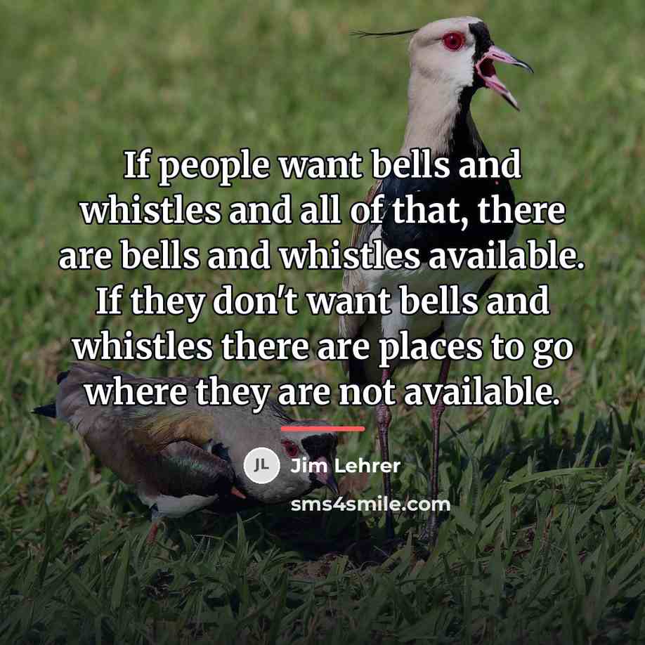 “If people want bells and whistles and all of that,…” quote by Jim Lehrer