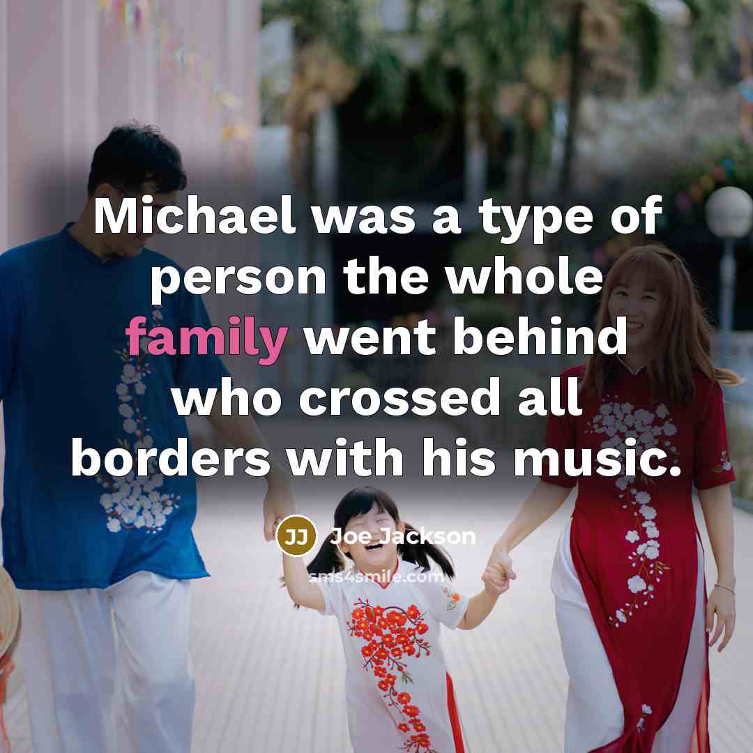 “Michael was a type of person the whole family went…” quote by Joe Jackson