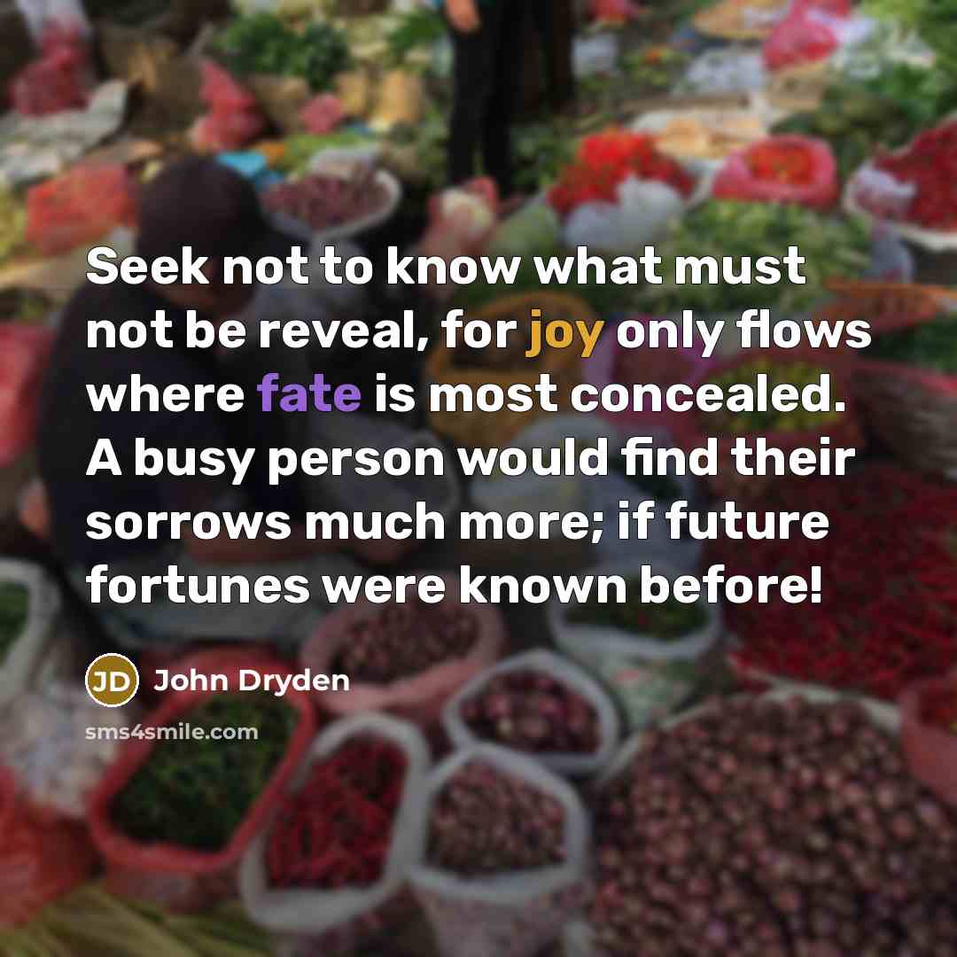 “Seek not to know what must not be reveal, for…” quote by John Dryden