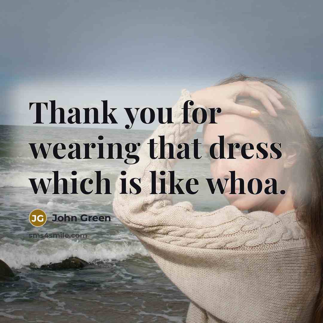 “Thank you for wearing that dress which is like whoa.…” quote by John Green