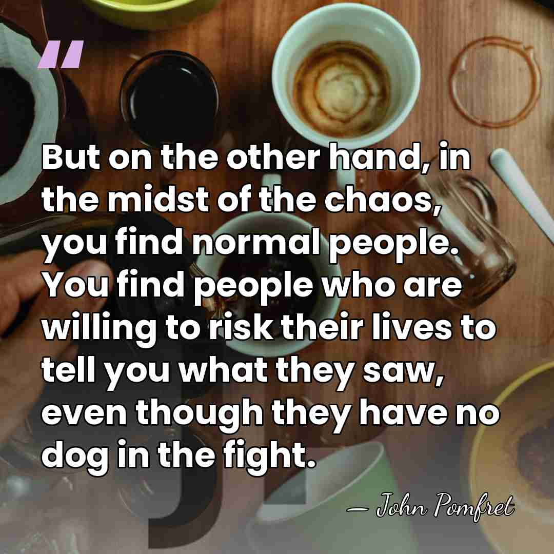 But on the other hand, in the midst of the chaos, you&hellip; - John Pomfret