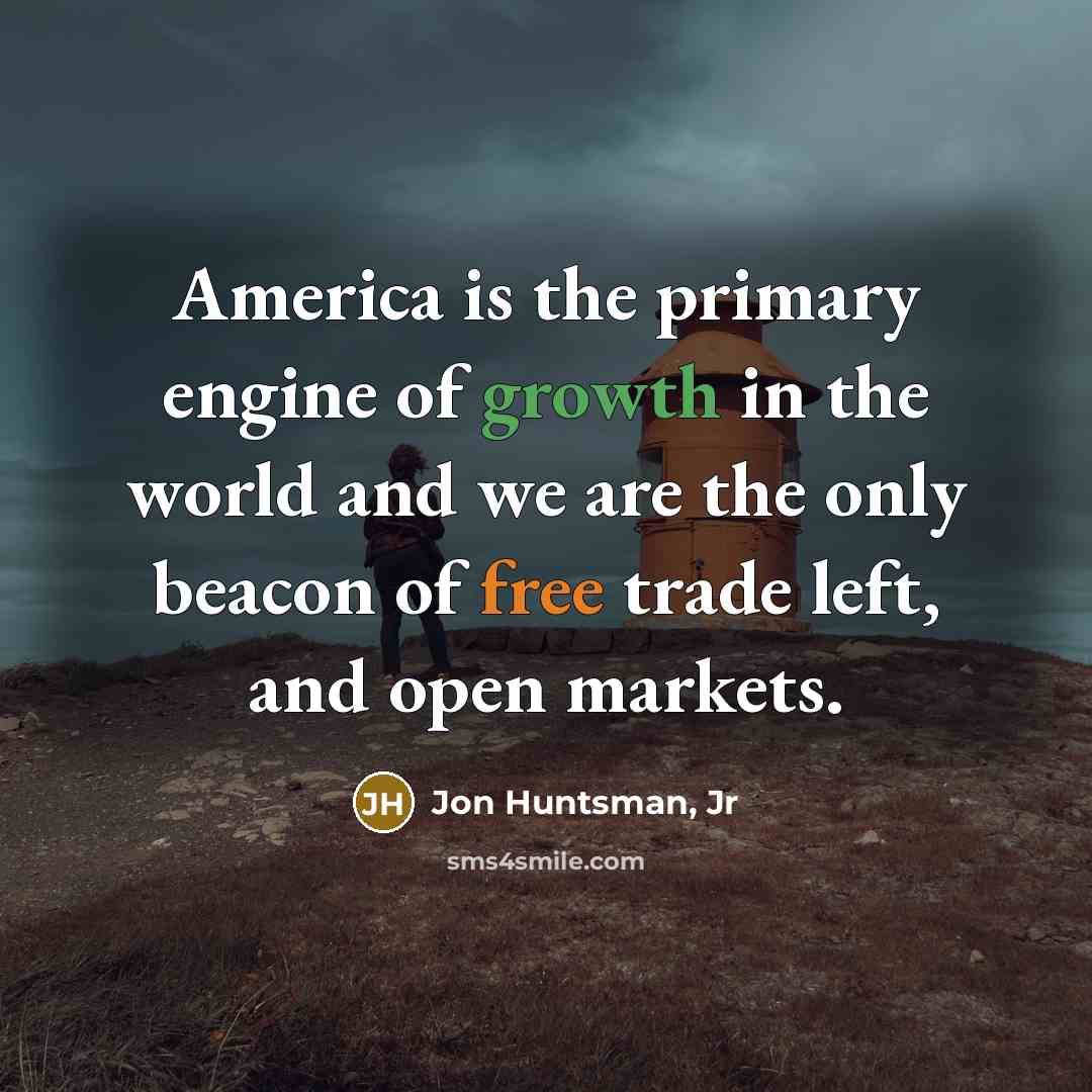 “America is the primary engine of growth in the world…” quote by Jon Huntsman, Jr