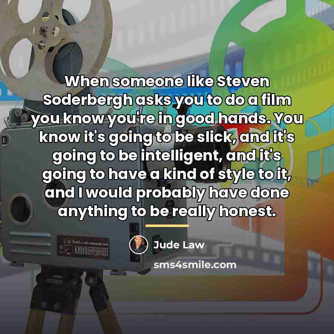 “When someone like Steven Soderbergh asks you to do a…” quote by Jude Law