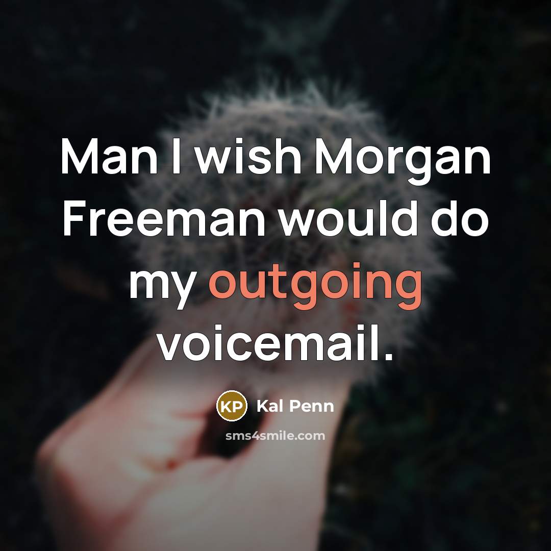 “Man I wish Morgan Freeman would do my outgoing voicemail.” quote by Kal Penn