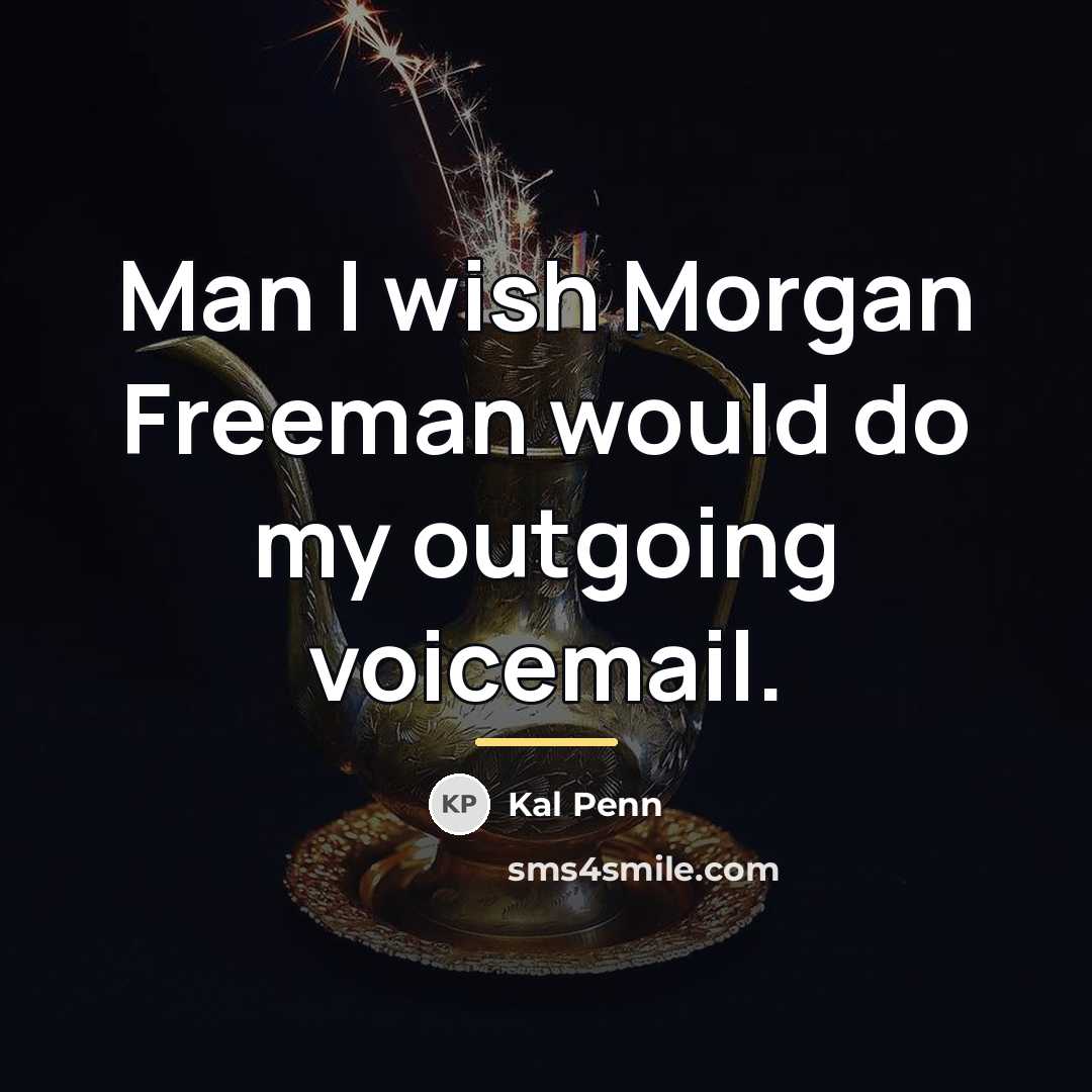 “Man I wish Morgan Freeman would do my outgoing voicemail.…” quote by Kal Penn