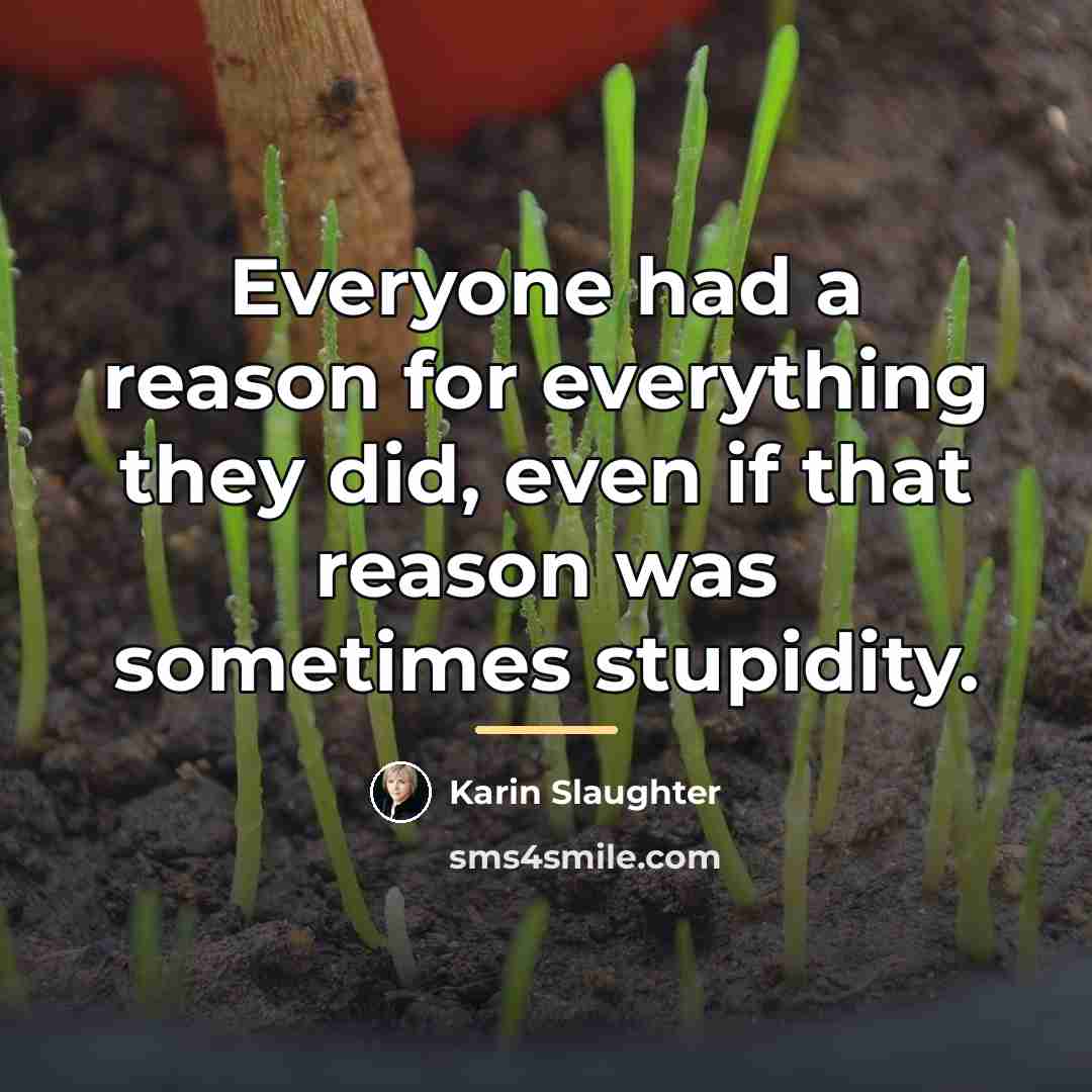 “Everyone had a reason for everything they did, even if…” quote by Karin Slaughter