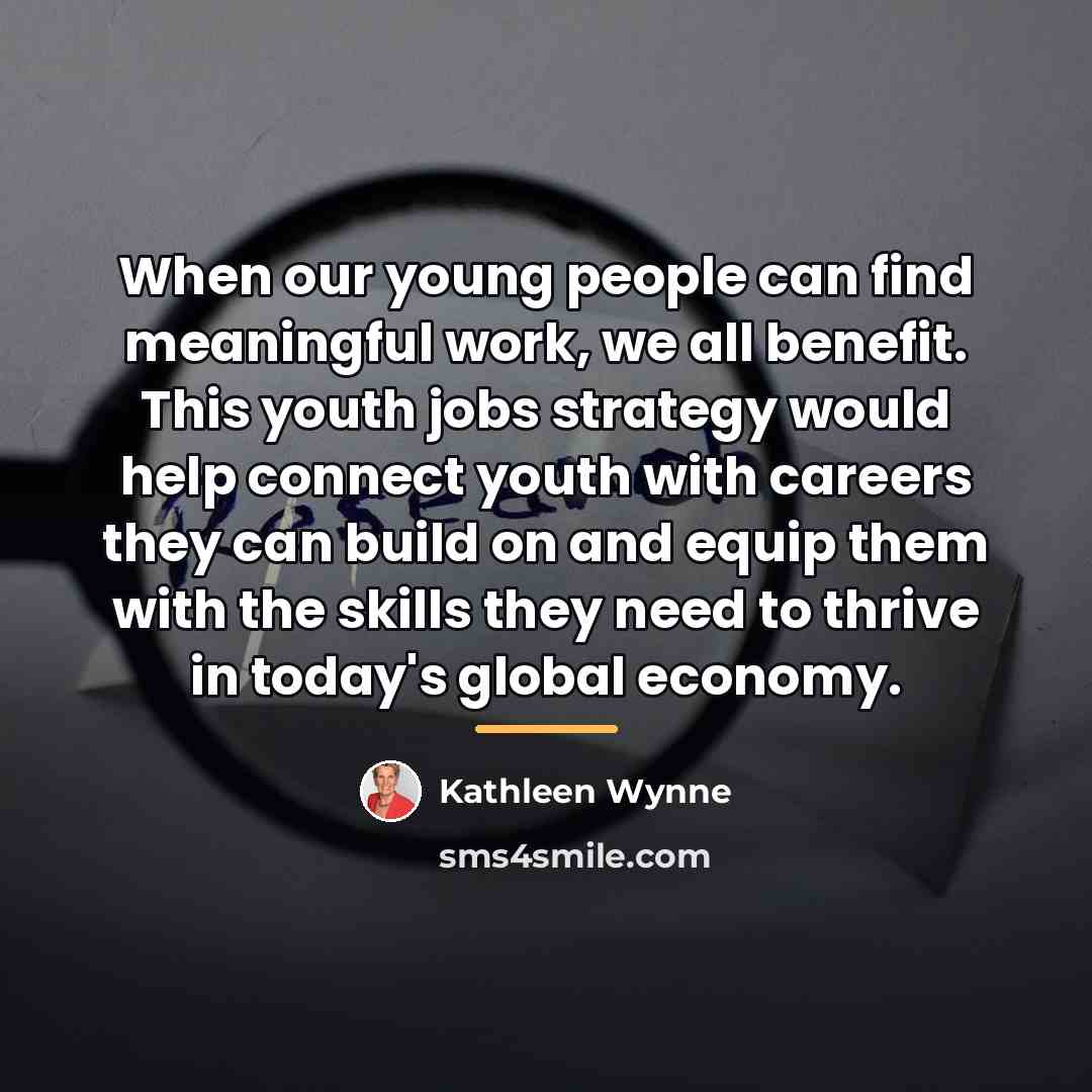 “When our young people can find meaningful work, we all…” quote by Kathleen Wynne