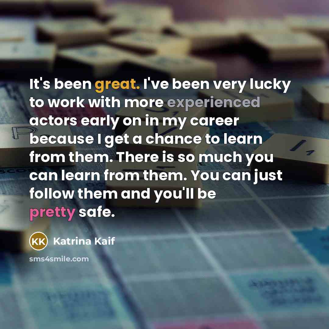 “It's been great. I've been very lucky to work with…” quote by Katrina Kaif