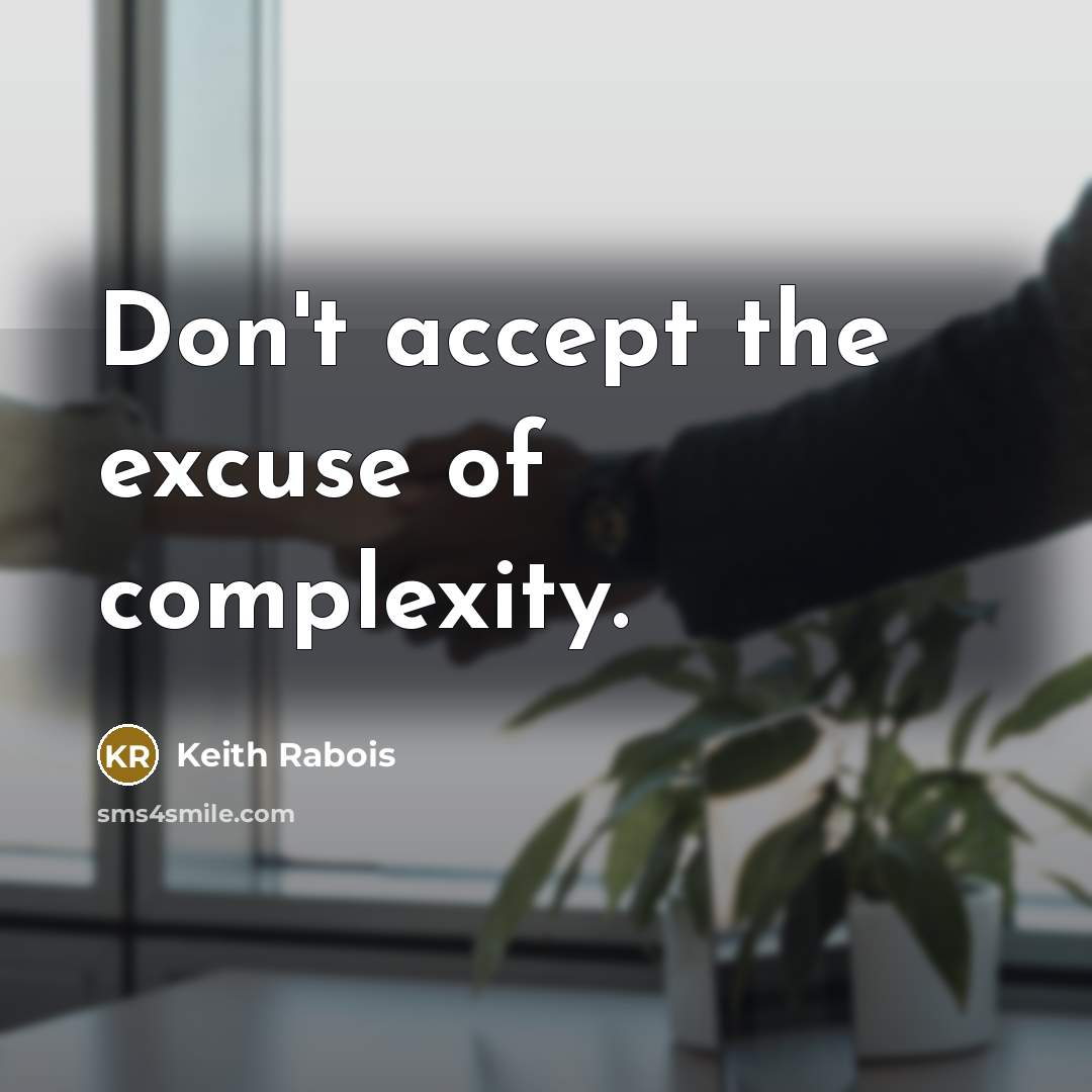 “Don't accept the excuse of complexity.…” quote by Keith Rabois