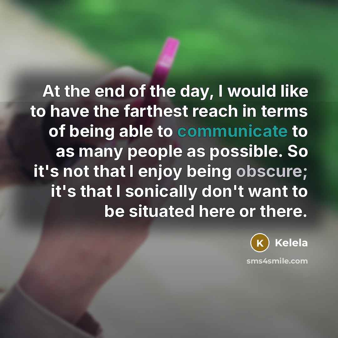 “At the end of the day, I would like to…” quote by Kelela