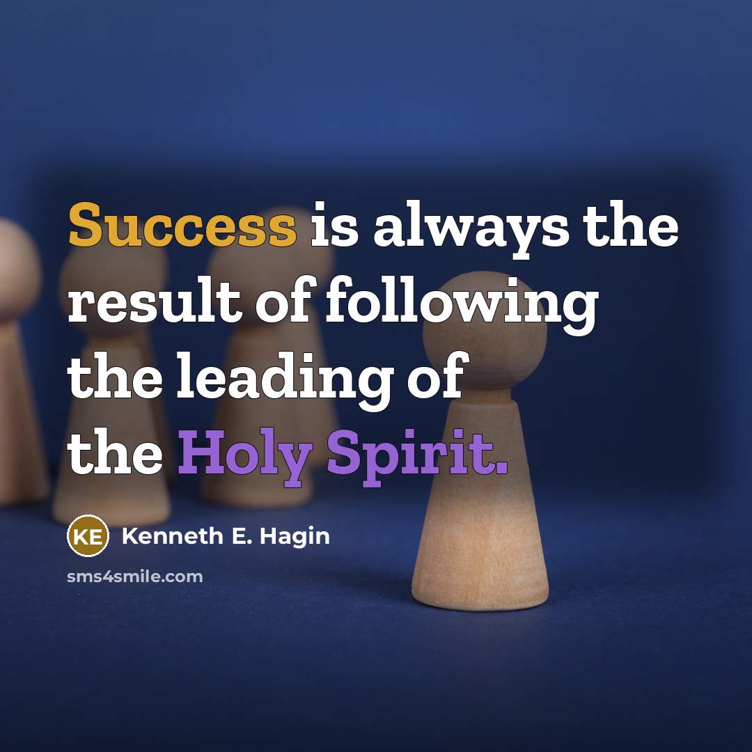 “Success is always the result of following the leading of…” quote by Kenneth E. Hagin