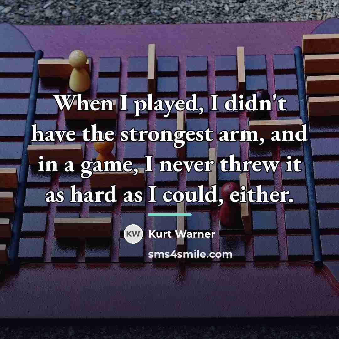 “When I played, I didn't have the strongest arm, and…” quote by Kurt Warner