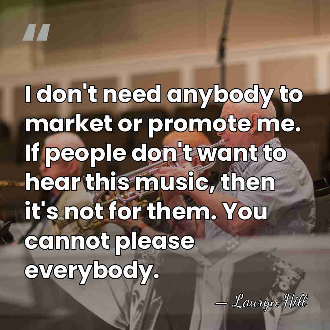 I don't need anybody to market or promote me. If people don't&hellip; - Lauryn Hill