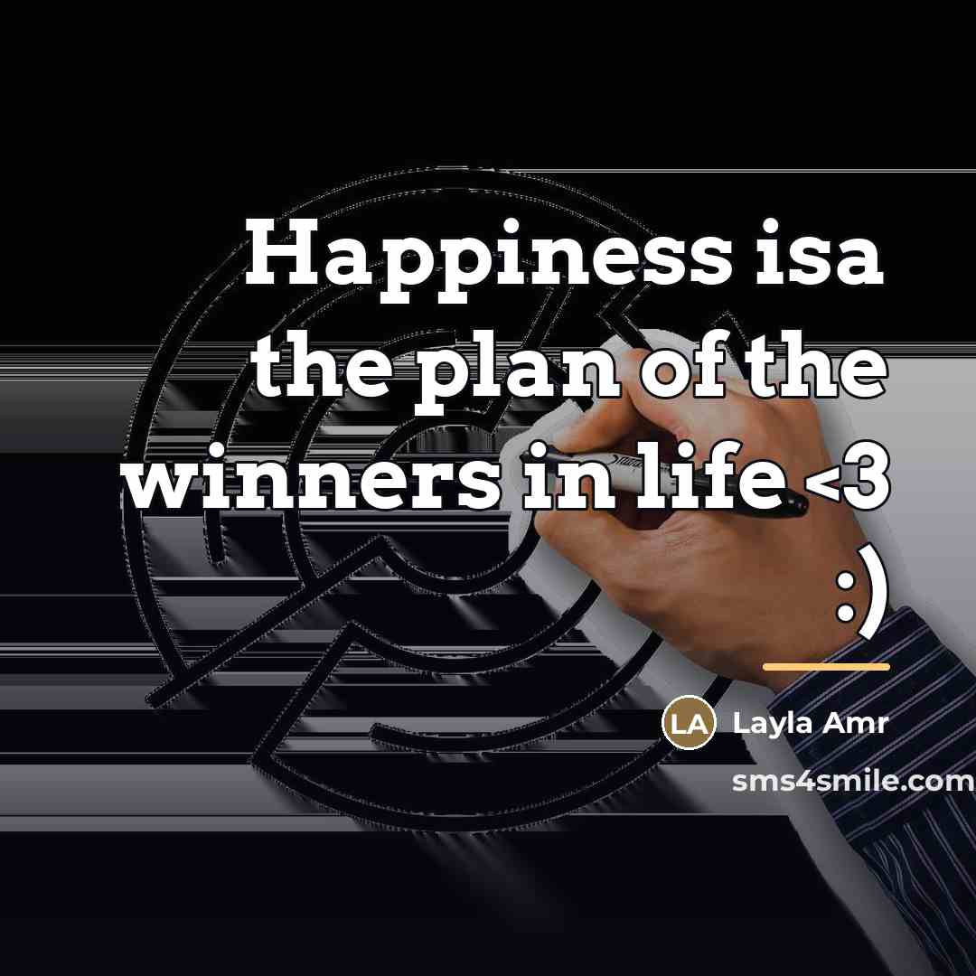 “Happiness isa the plan of the winners in life…” quote by Layla Amr