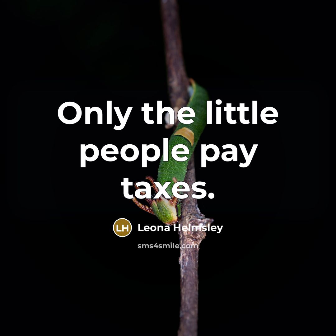 “Only the little people pay taxes.…” quote by Leona Helmsley