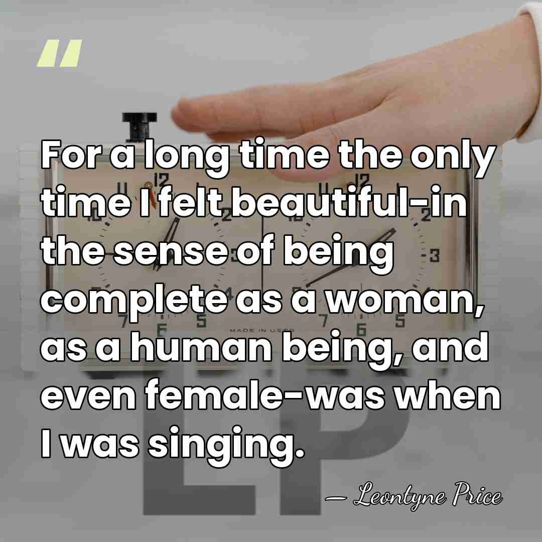 For a long time the only time I felt beautiful-in the sense&hellip; - Leontyne Price
