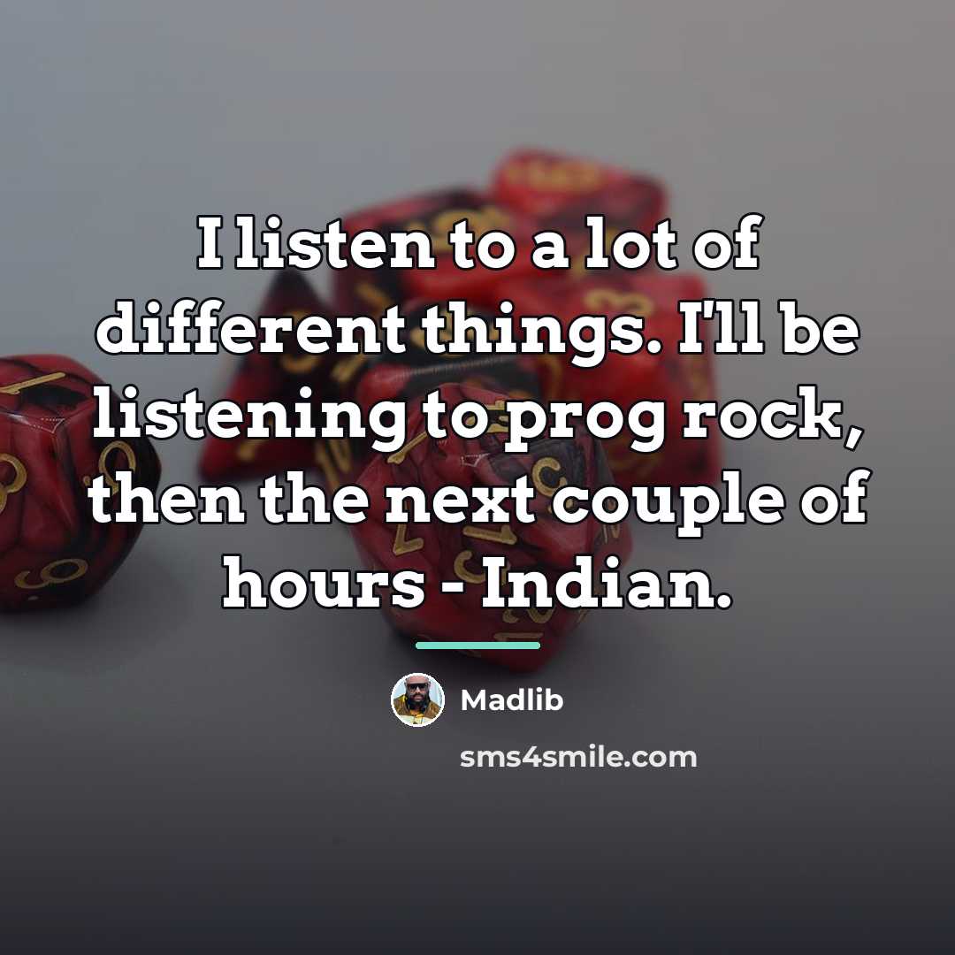 “I listen to a lot of different things. I'll be…” quote by Madlib