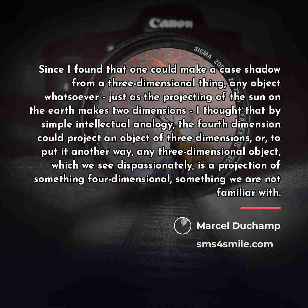 “Since I found that one could make a case shadow…” quote by Marcel Duchamp