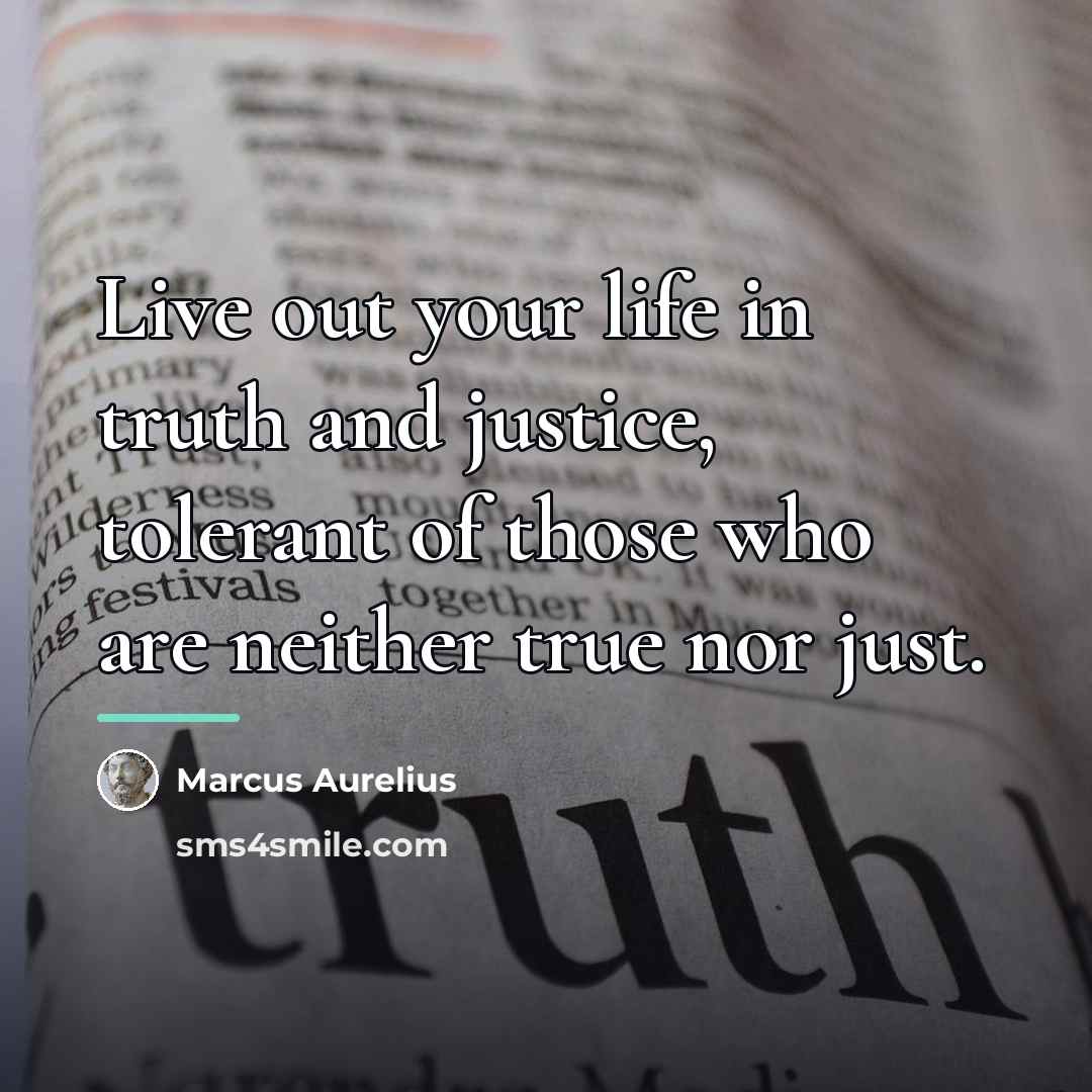 “Live out your life in truth and justice, tolerant of…” quote by Marcus Aurelius