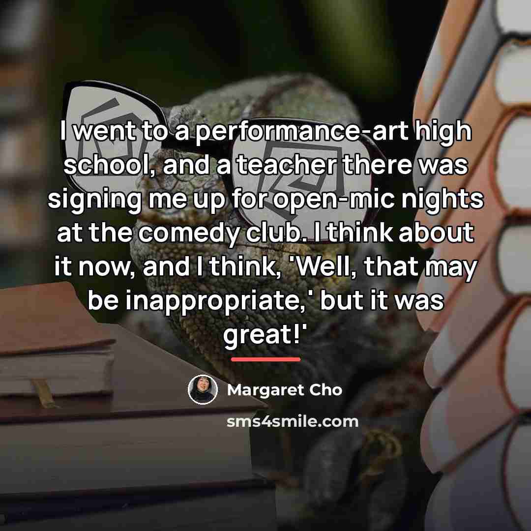 “I went to a performance-art high school, and a teacher…” quote by Margaret Cho