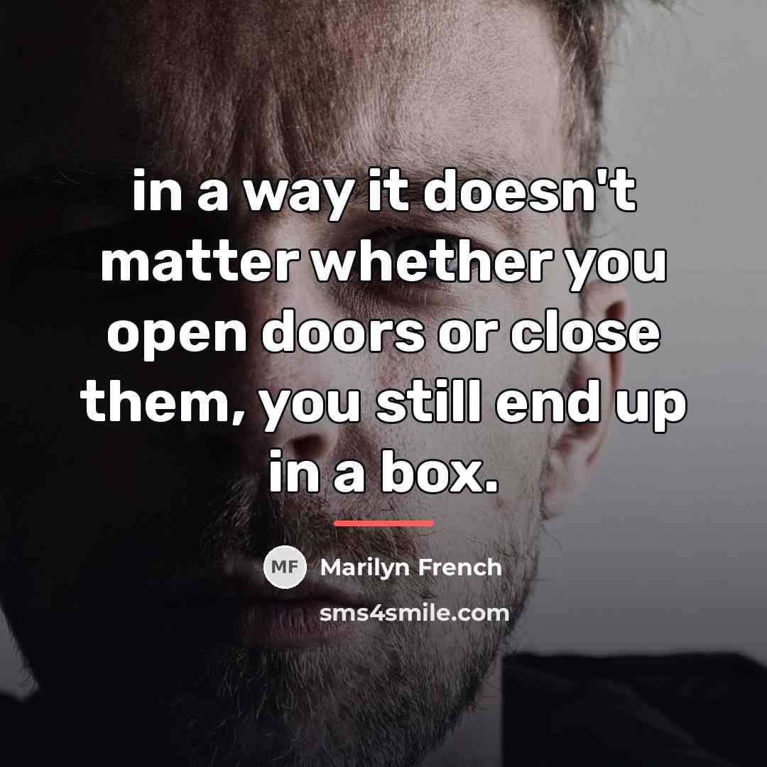 “in a way it doesn't matter whether you open doors…” quote by Marilyn French